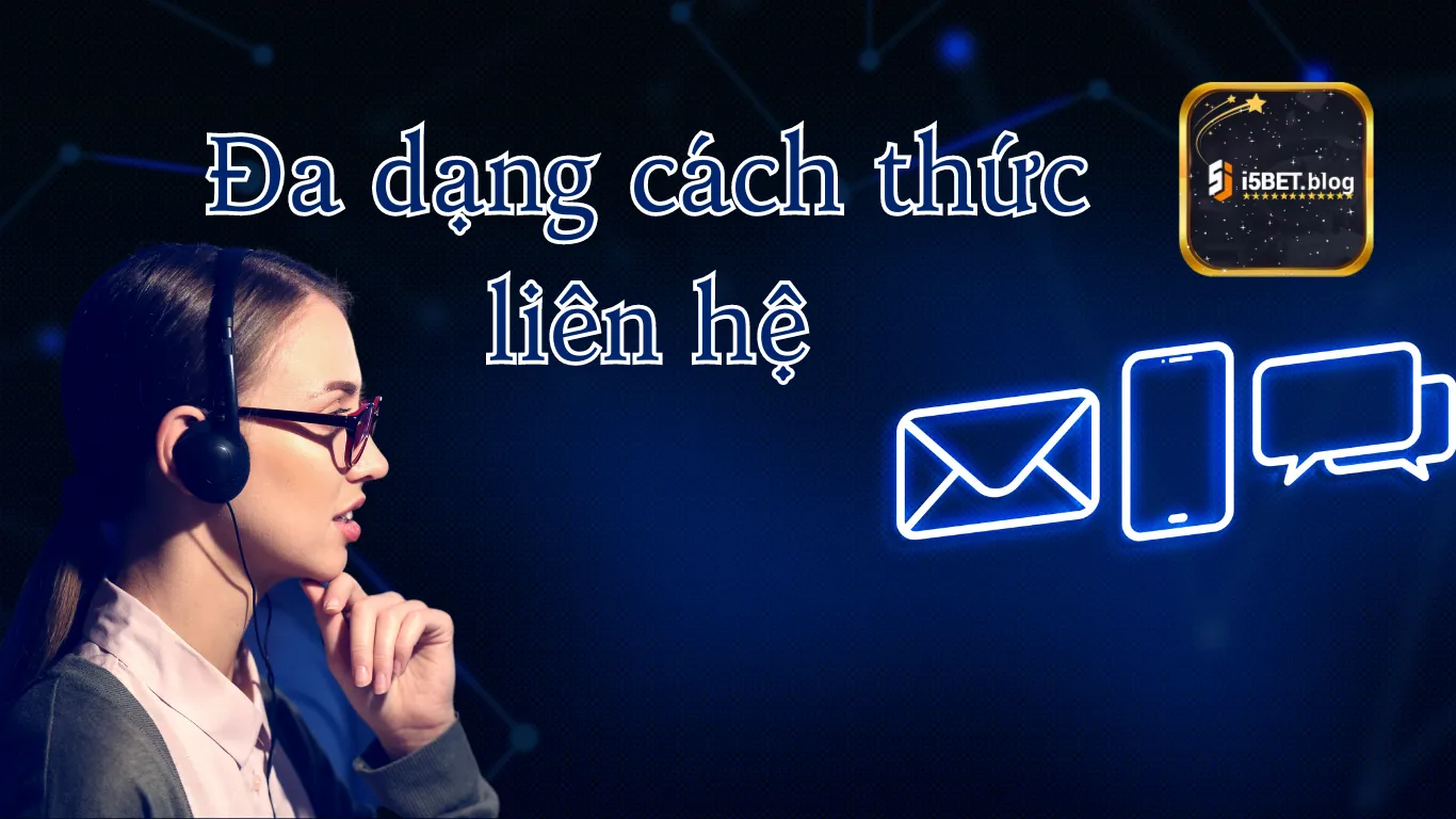 Các kênh liên hệ i5Bet chuyên nghiệp, tận tình