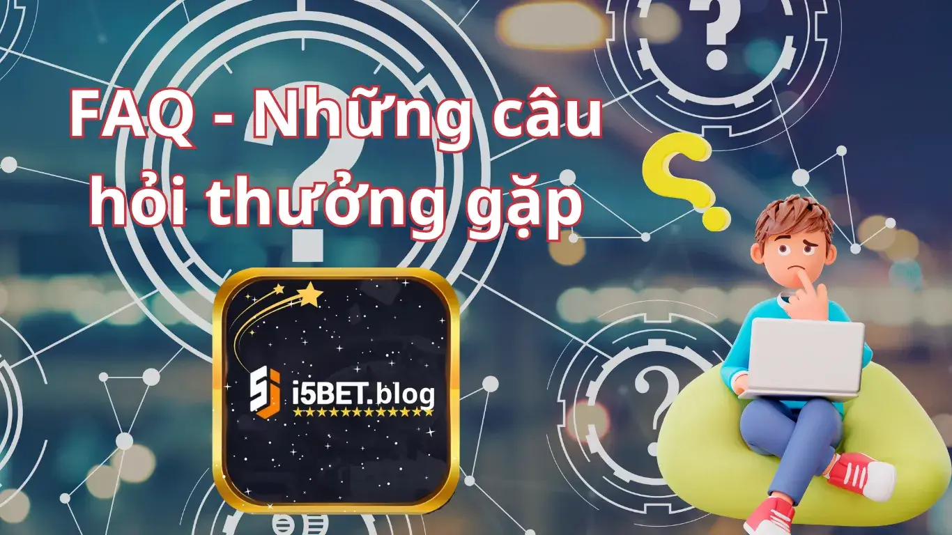 Những câu hỏi thường gặp về nhà cái i5bet