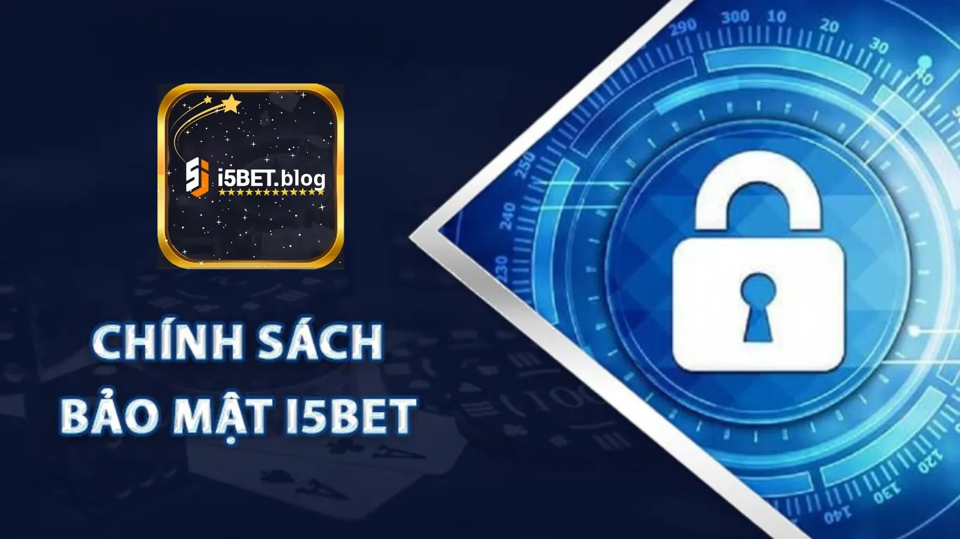 Anh em cược thủ cần làm gì để tuân thủ chính sách bảo mật i5bet?