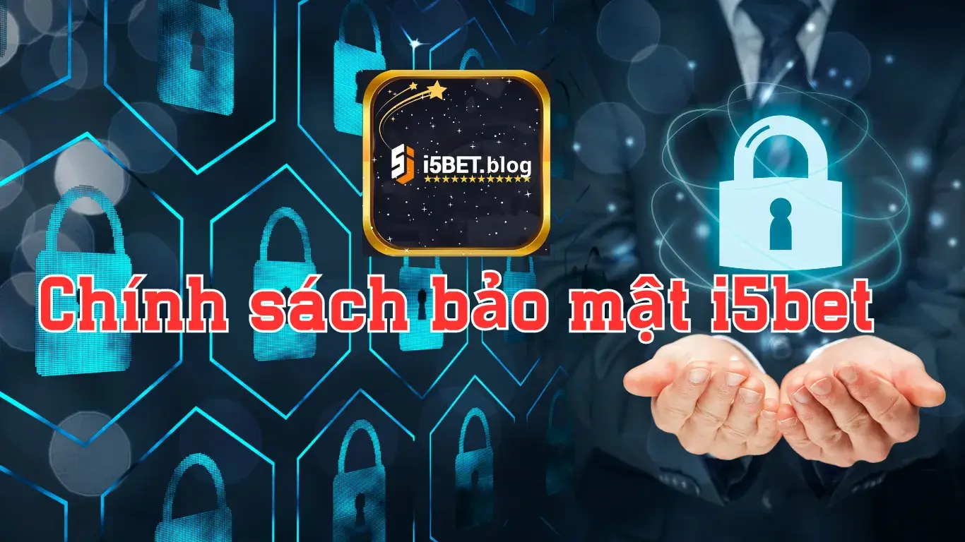 Giới thiệu về chính sách bảo mật i5bet