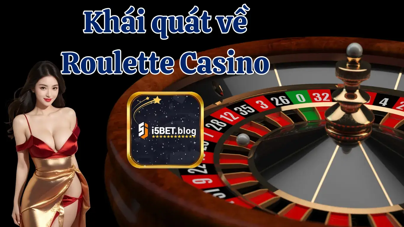 Khái quát Roulette Casino I5BET