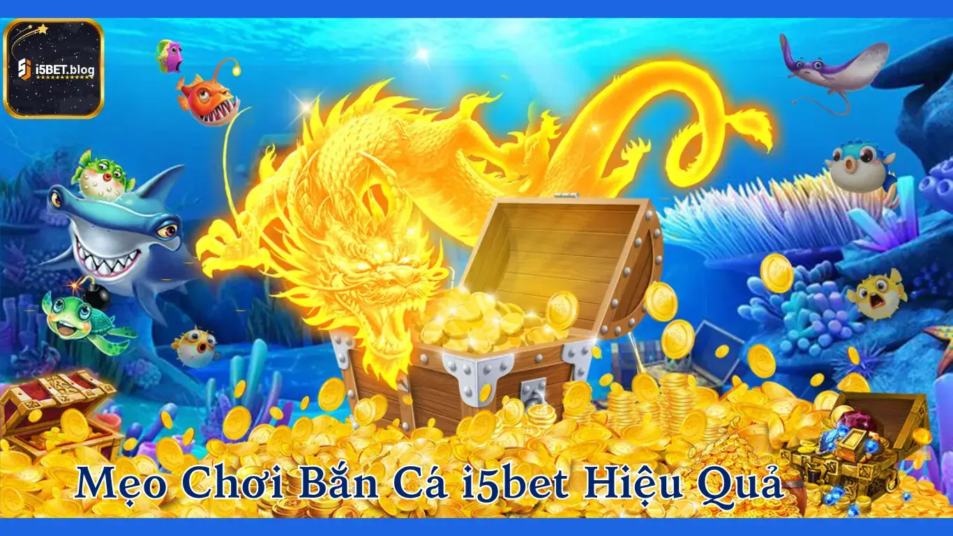 Những Mẹo Chơi Bắn Cá i5bet Hiệu Quả