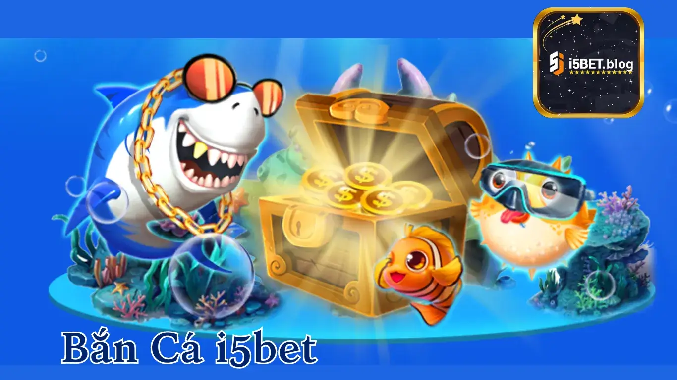 Bắn Cá i5bet | Game Giải Trí Hấp Dẫn Kiếm Tiền Thật