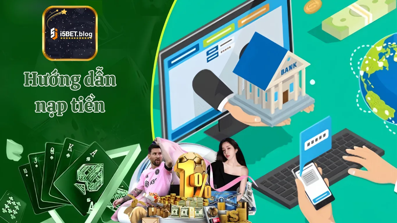 Hướng dẫn nạp tiền i5bet nhanh chóng hiệu quả