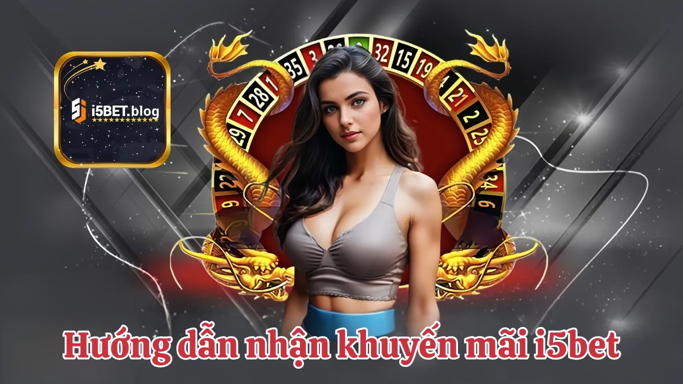 Hướng dẫn tham gia nhận khuyến mãi i5Bet