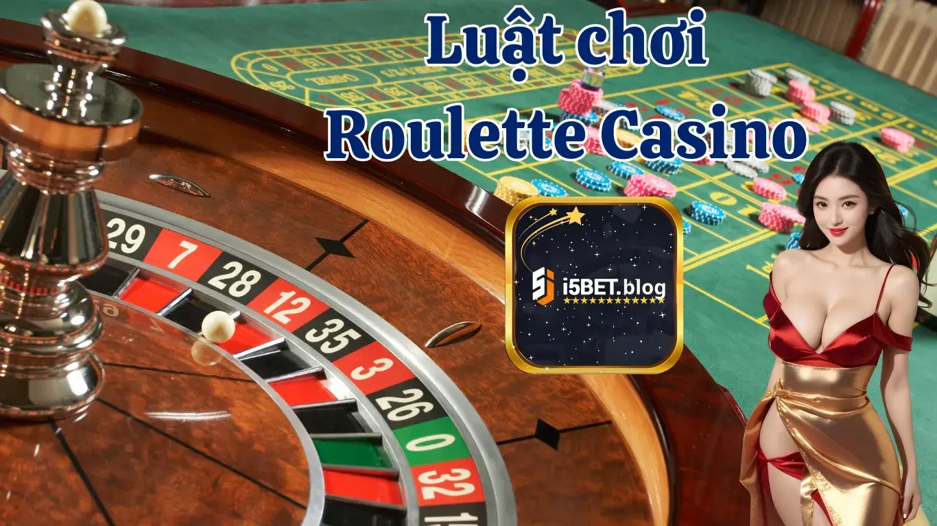 Luật chơi Roulette Casino I5BET